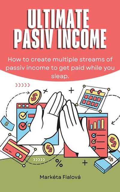 Ultimate passive income: How to create multiple streams of passiv income to get paid while you sleap