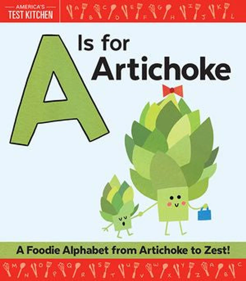 A Is For Artichoke: Foodie Alphabet From Artichoke To Zest