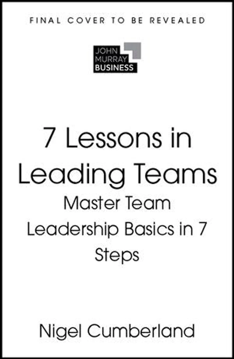 7 Lessons Leading Teams: Team Leadership Basics Steps