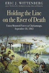 Holding the Line on River of Death: Union Mounted Forces at Chickamauga, September 18, 1863