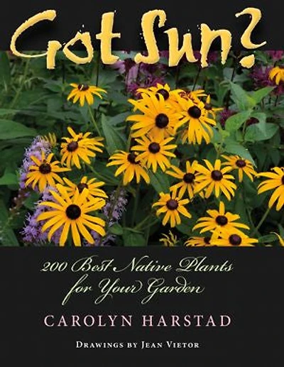 Got Sun?: 200 Best Native Plants For Your Garden