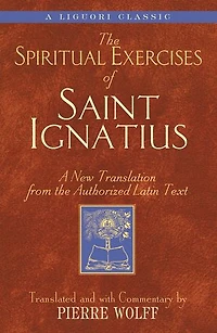 the Spiritual Exercises of Saint Ignatius: A New Translation from Authorized Latin Text