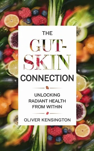 The Gut-Skin Connection: Unlocking Radiant Health from Within