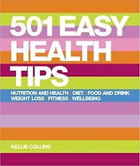501 Easy Health Tips: Nutrition and Health, Diet, Food & Drink, Weight Loss, Fitness, Wellbeing
