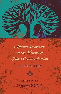 African Americans the History of Mass Communication: A Reader