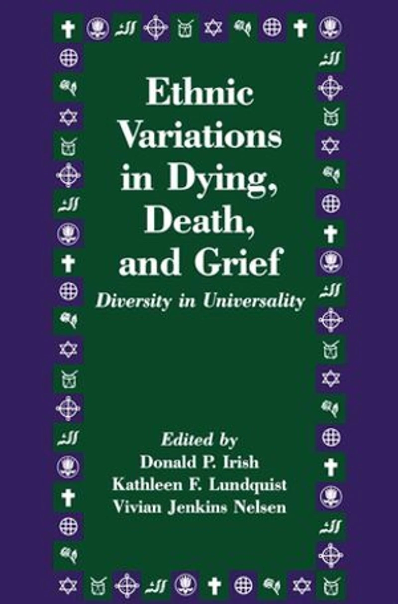 Ethnic Variations Dying, Death and Grief: Diversity Universality