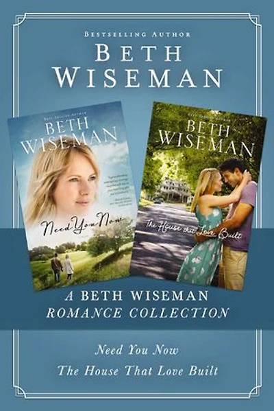 A Beth Wiseman Romance Collection: Need You Now, House that Love Built