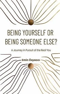 Being Yourself or Being Someone Else: A Journey in Pursuit of the Real You
