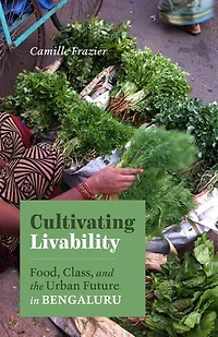 Cultivating Livability: Food, Class, and the Urban Future Bengaluru