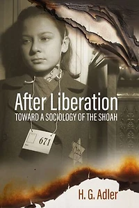 After Liberation: Toward a Sociology of the ShoahSelected Essays