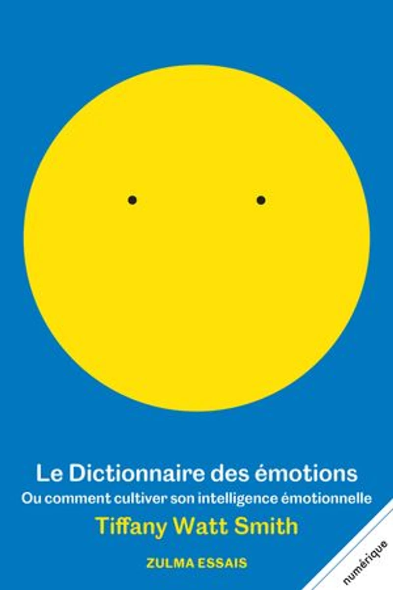 Le dictionnaire des émotions ou Comment cultiver son intelligence émotionnelle
