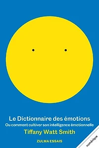 Le dictionnaire des émotions ou Comment cultiver son intelligence émotionnelle