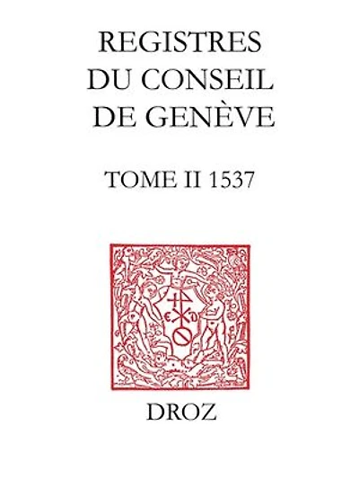 Registres du Conseil de Genève à l'époque de Calvin, 1537: Tome II, Du 1er janvier au 31 décembre 1537