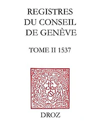 Registres du Conseil de Genève à l'époque de Calvin, 1537: Tome II, Du 1er janvier au 31 décembre 1537