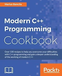 Modern C++ Programming Cookbook: Recipes To Explore Data Structure, Multithreading, And Networking C++17