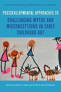Postdevelopmental Approaches to Challenging Myths and Misconceptions Early Childhood Art