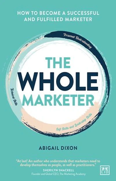 The Whole Marketer: How to become a successful and fulfilled marketer