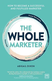 The Whole Marketer: How to become a successful and fulfilled marketer
