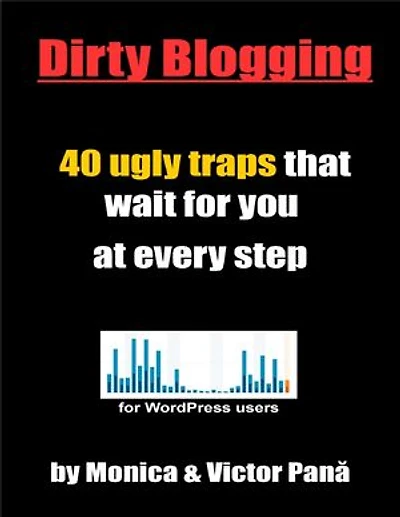 Dirty Blogging - 40 Ugly Traps That Wait for You At Every Step