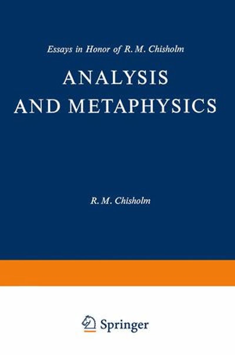Analysis and Metaphysics: Essays Honor of R. M. Chisholm