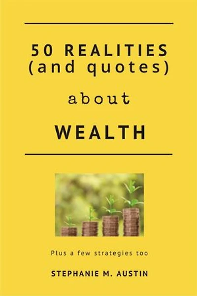 50 Realities and quotes about Wealth: And a few strategies too