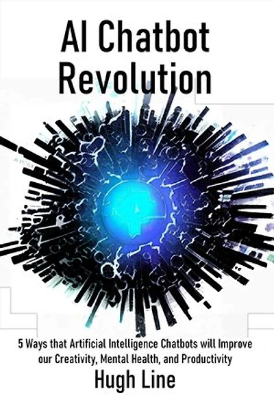 AI Chatbot Revolution: 5 Ways that Artificial Intelligence Chatbots will Improve our Creativity, Mental Health, and Productivity