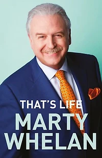 That's Life – Marty Whelan's Memoir: A Life through Music