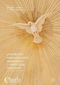 Constructive Pneumatological Hermeneutics Pentecostal Christianity