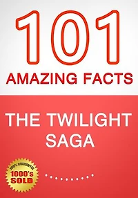 The Twilight Saga - 101 Amazing Facts You Didn't Know