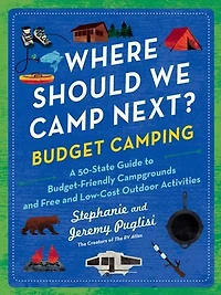 Where Should We Camp Next?: Budget Camping: A 50-State Guide to Budget-Friendly Campgrounds and Free Low-Cost Outdoor Activities