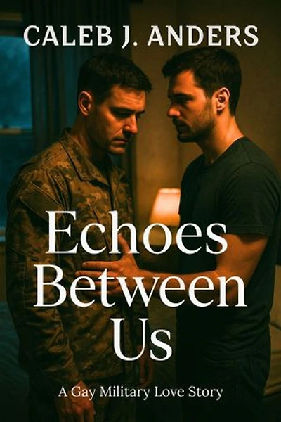 Echoes Between Us: A Gay Military Love Story
