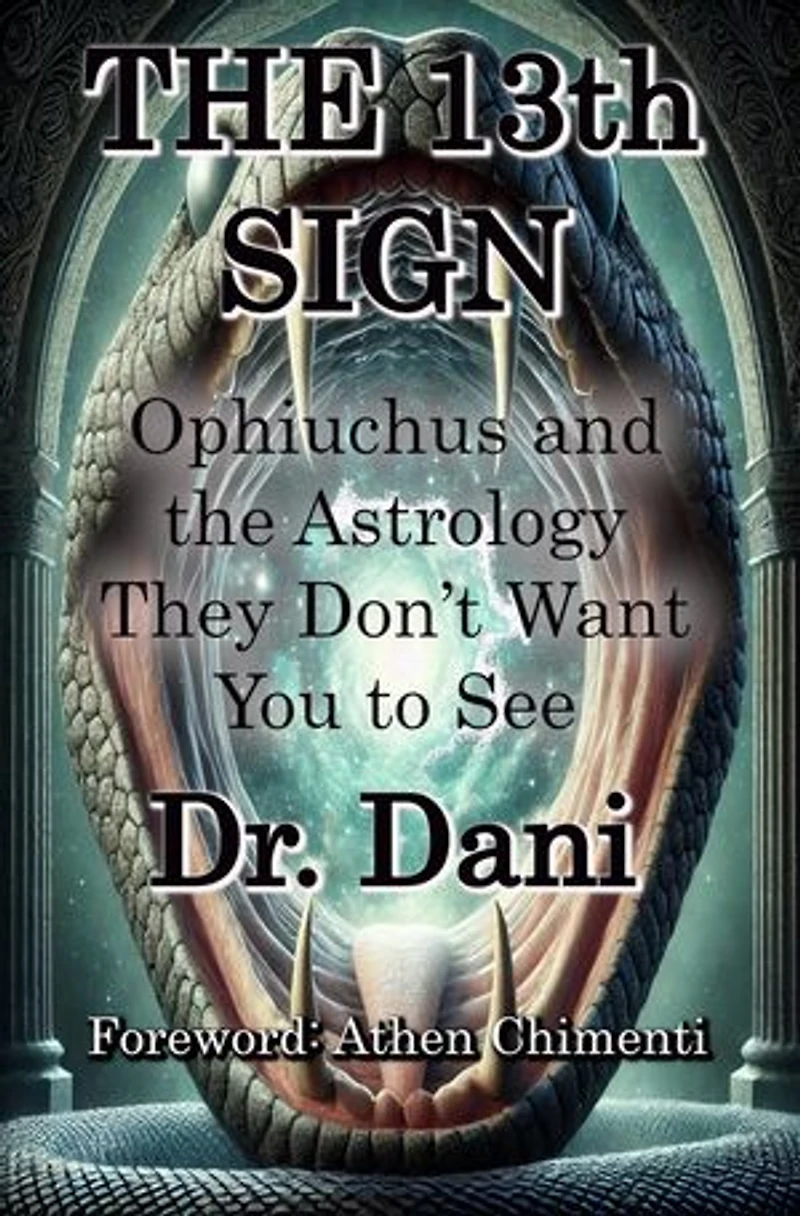 The 13th Sign: Ophiuchus and The Astrology They Don't Want to See: Ophiuchus and The Astrology