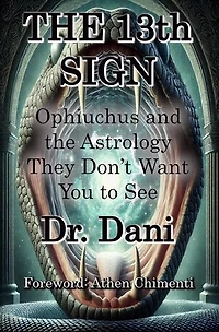 The 13th Sign: Ophiuchus and The Astrology They Don't Want to See: Ophiuchus and The Astrology
