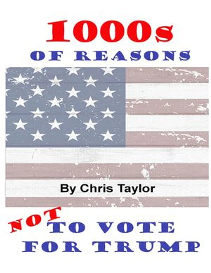 1000s of Reasons: Not to Vote for Trump
