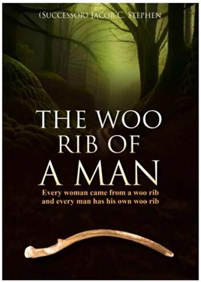 THE WOO RIB OF A MAN: Every woman came from a woo-rib, and every man has his own woo-rib.