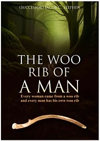 THE WOO RIB OF A MAN: Every woman came from a woo-rib, and every man has his own woo-rib.