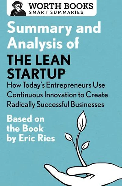 Summary And Analysis Of The Lean Startup: How Today's Entrepreneurs Use Continuous Innovation To Create Radically Successful Businesses: Based On Book By Eric Ries
