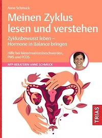 Meinen Zyklus lesen und verstehen: Zyklusbewusst leben - Hormone in Balance bringen. Hilfe bei Menstruationsbeschwerden, PMS und PCOS