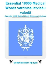 Essential 18000 Medical Words vārdnīca latviešu valodā: Essential 18000 Medical Words Dictionary in Latvian