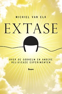 Extase: over de Godhelm en andere religieuze experimenten