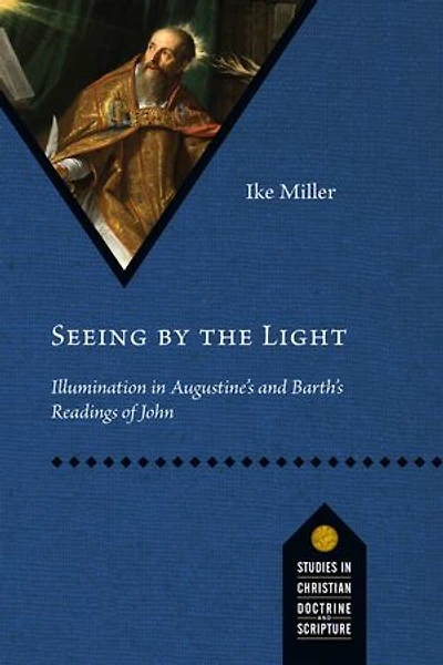 Seeing by the Light: Illumination Augustine's and Barth's Readings of John
