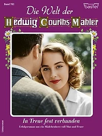 Die Welt der Hedwig Courths-Mahler 782: In Treue fest verbunden