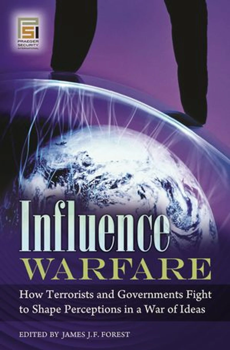 Influence Warfare: How Terrorists and Governments Fight to Shape Perceptions a War of Ideas