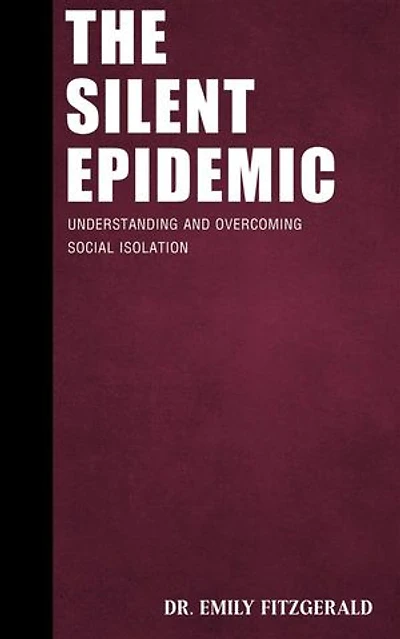 The Silent Epidemic - Understanding and Overcoming Social Isolation