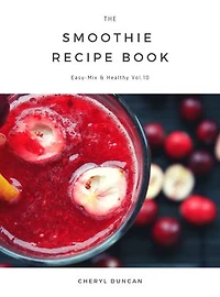 The Smoothie Recipe Book: Easy-Mix & Healthy