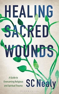 Healing Sacred Wounds: A Guide to Overcoming Religious and Spiritual Trauma