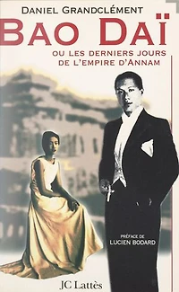 Bao Daï: Ou Les derniers jours de l'empire d'Annam