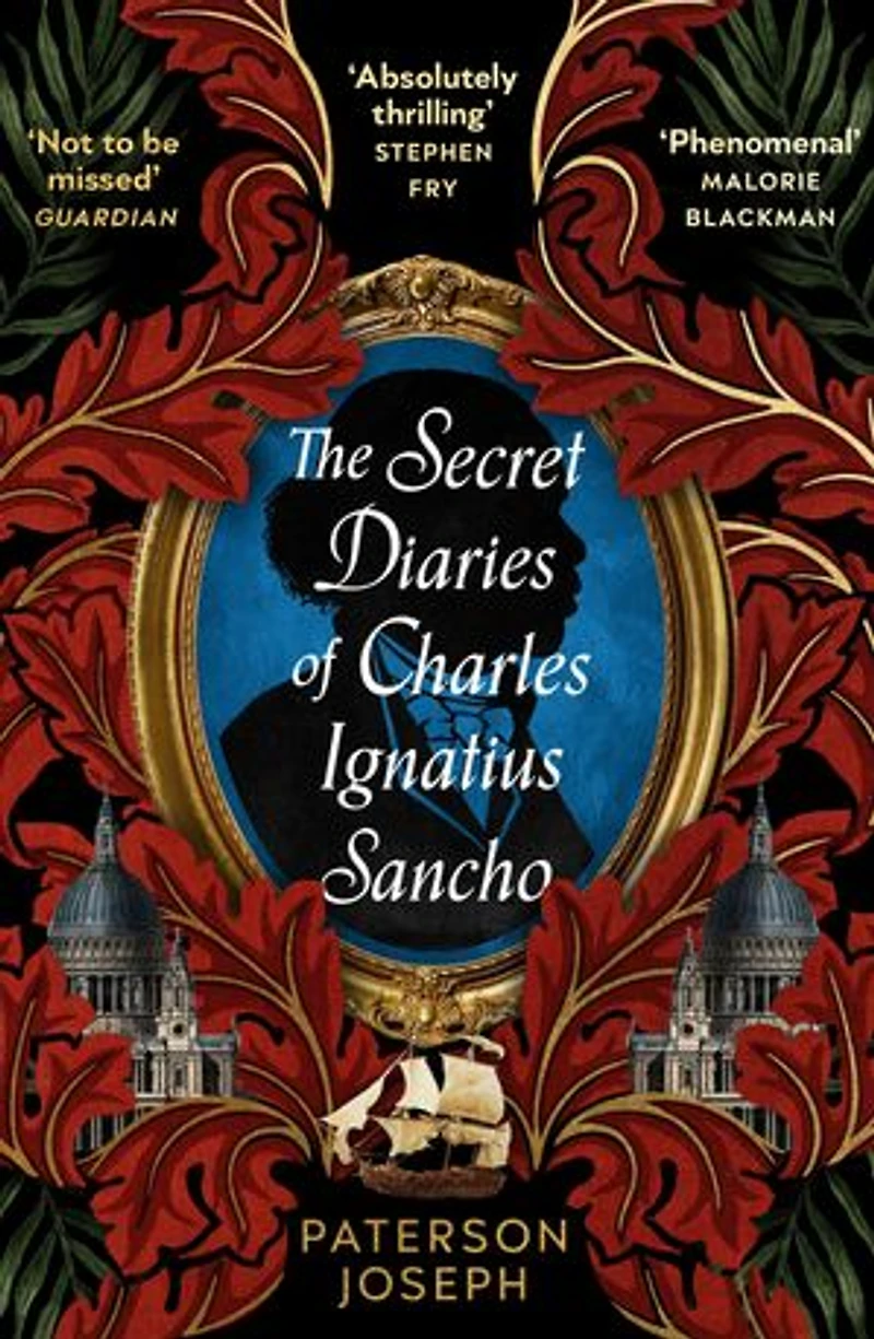 The Secret Diaries of Charles Ignatius Sancho: “An absolutely thrilling, throat-catching wonder of a historical novel” STEPHEN FRY