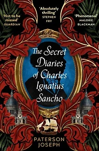 The Secret Diaries of Charles Ignatius Sancho: “An absolutely thrilling, throat-catching wonder of a historical novel” STEPHEN FRY