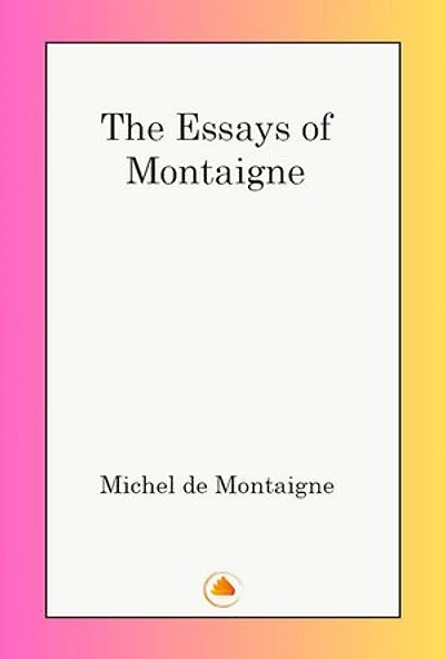 The Essays of Michel De Montaigne